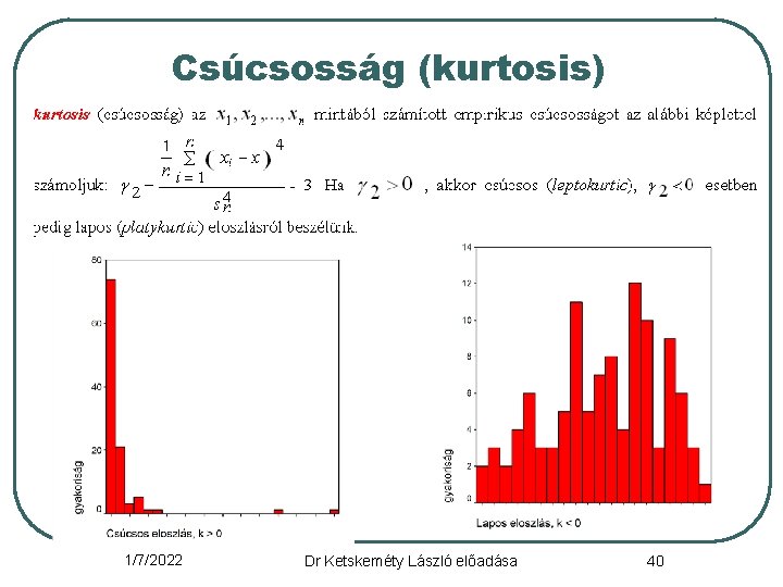 Csúcsosság (kurtosis) 1/7/2022 Dr Ketskeméty László előadása 40 