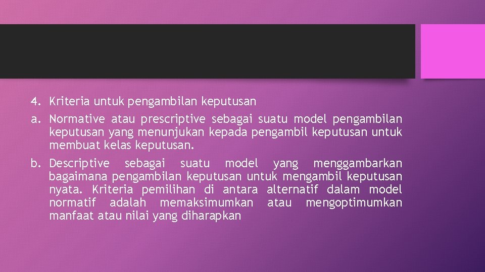 4. Kriteria untuk pengambilan keputusan a. Normative atau prescriptive sebagai suatu model pengambilan keputusan