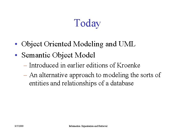 Today • Object Oriented Modeling and UML • Semantic Object Model – Introduced in