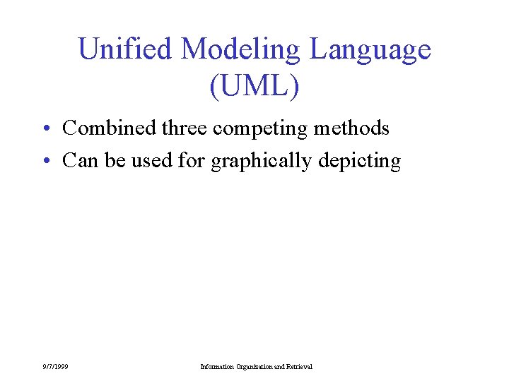 Unified Modeling Language (UML) • Combined three competing methods • Can be used for