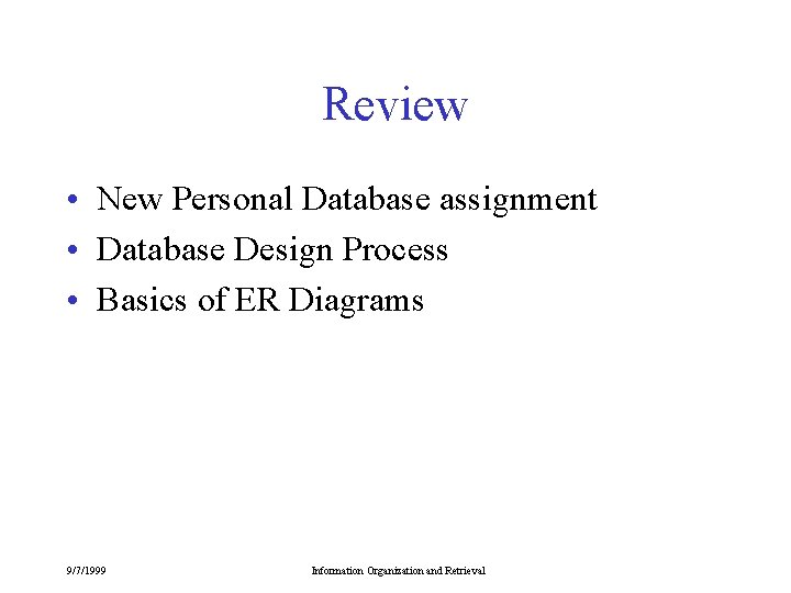 Review • New Personal Database assignment • Database Design Process • Basics of ER