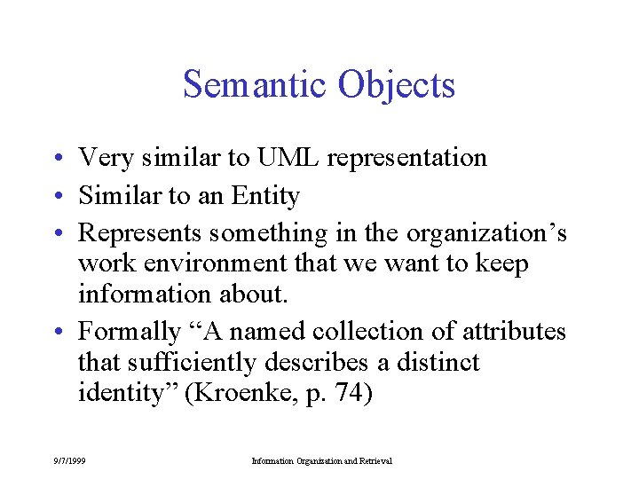 Semantic Objects • Very similar to UML representation • Similar to an Entity •