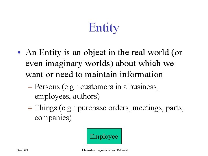 Entity • An Entity is an object in the real world (or even imaginary