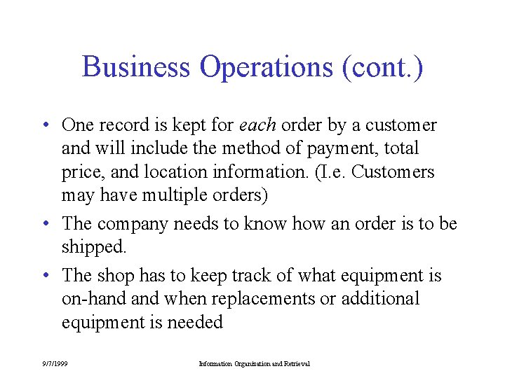 Business Operations (cont. ) • One record is kept for each order by a