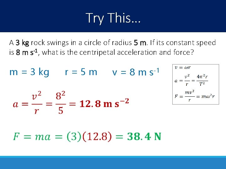 Try This… A 3 kg rock swings in a circle of radius 5 m.