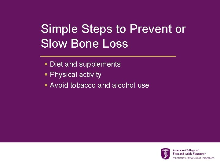 Simple Steps to Prevent or Slow Bone Loss § Diet and supplements § Physical