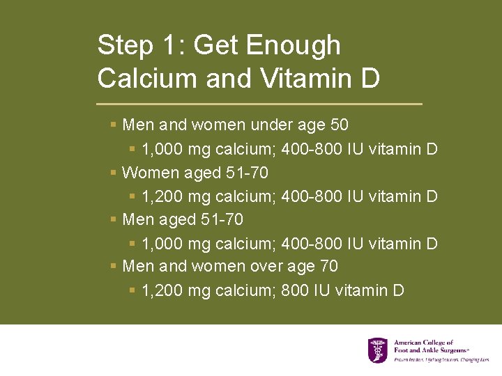 Step 1: Get Enough Calcium and Vitamin D § Men and women under age