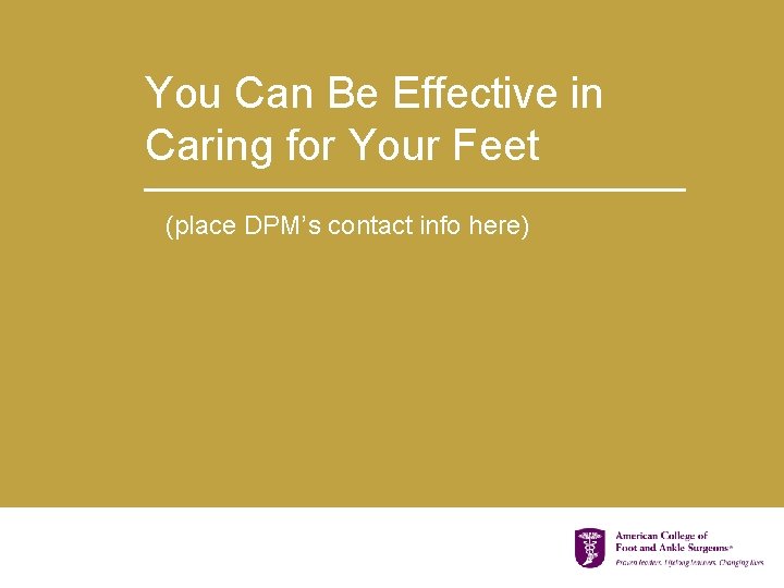 You Can Be Effective in Caring for Your Feet (place DPM’s contact info here)