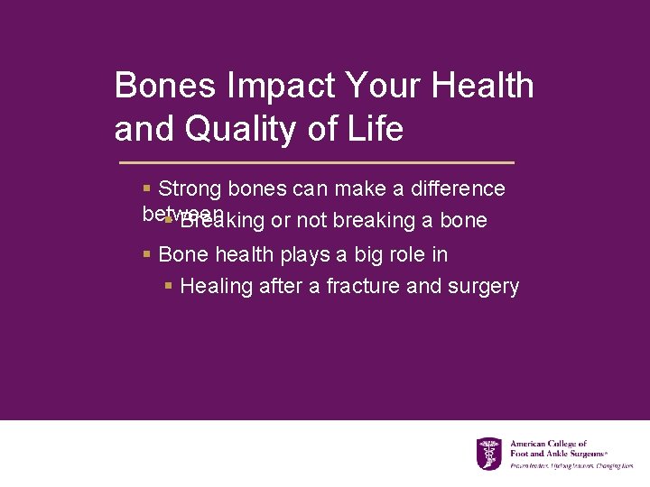 Bones Impact Your Health and Quality of Life § Strong bones can make a