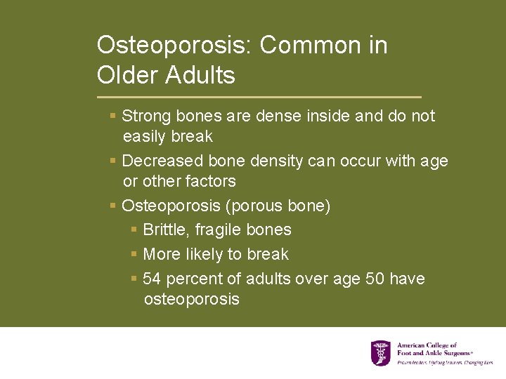 Osteoporosis: Common in Older Adults § Strong bones are dense inside and do not