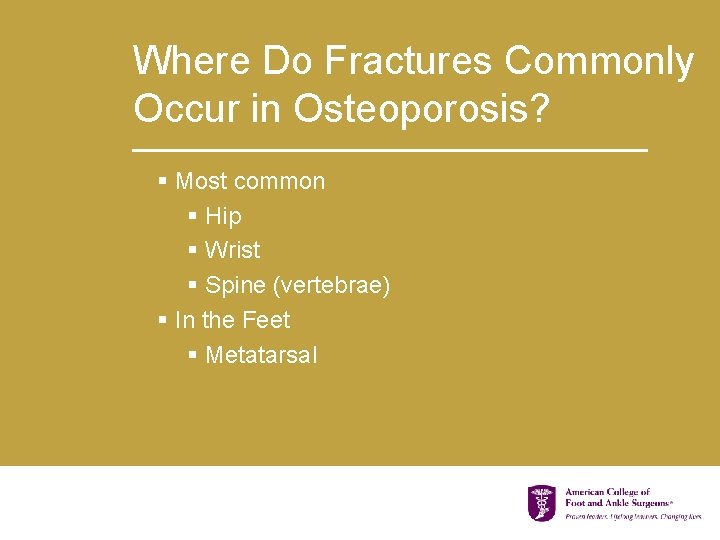 Where Do Fractures Commonly Occur in Osteoporosis? § Most common § Hip § Wrist