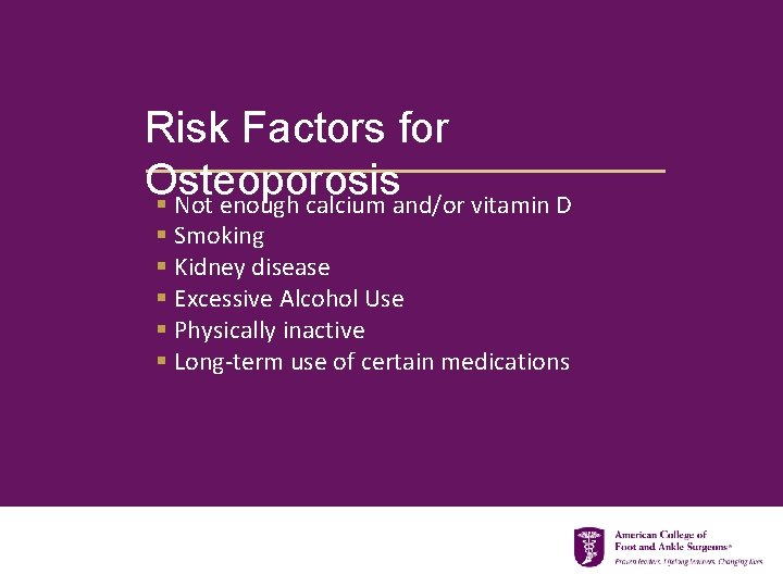 Risk Factors for Osteoporosis § Not enough calcium and/or vitamin D § Smoking §