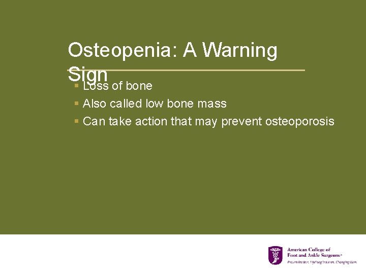 Osteopenia: A Warning Sign § Loss of bone § Also called low bone mass