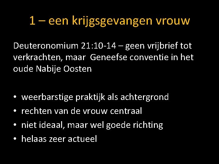 1 – een krijgsgevangen vrouw Deuteronomium 21: 10 -14 – geen vrijbrief tot verkrachten,