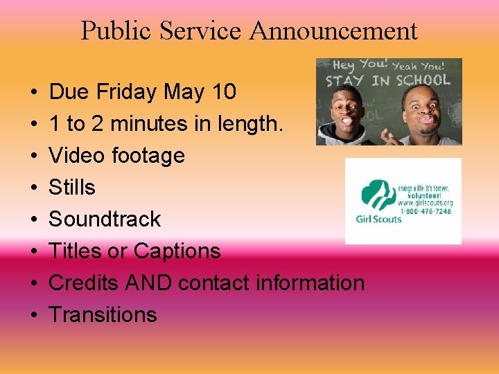 Public Service Announcement • • Due Friday May 10 1 to 2 minutes in Public Service Announcement • • Due Friday May 10 1 to 2 minutes in