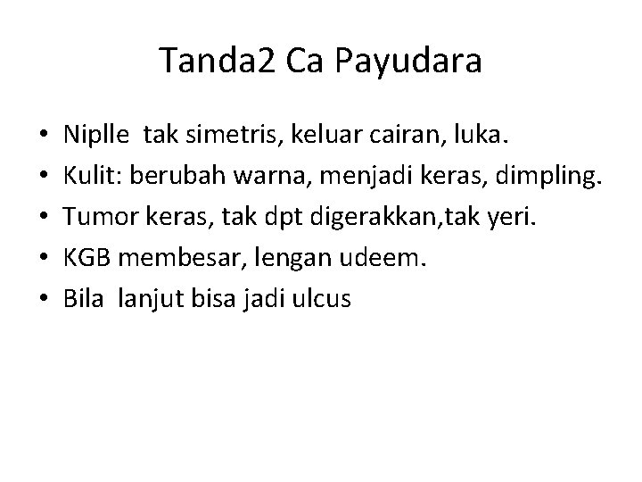 Tanda 2 Ca Payudara • • • Niplle tak simetris, keluar cairan, luka. Kulit: