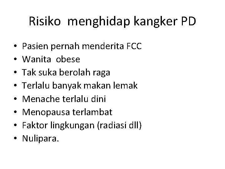 Risiko menghidap kangker PD • • Pasien pernah menderita FCC Wanita obese Tak suka