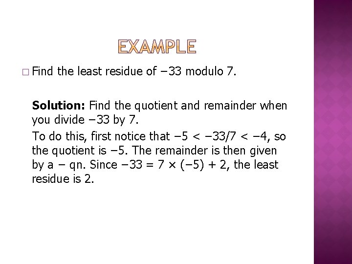 � Find the least residue of − 33 modulo 7. Solution: Find the quotient