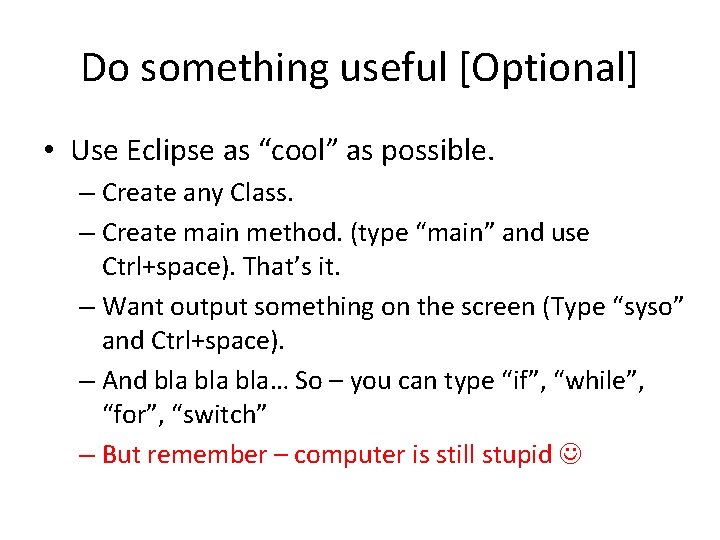 Do something useful [Optional] • Use Eclipse as “cool” as possible. – Create any