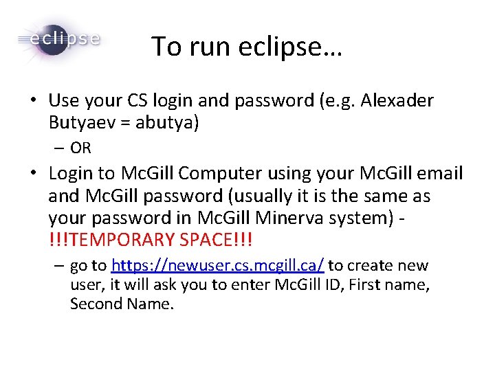 To run eclipse… • Use your CS login and password (e. g. Alexader Butyaev