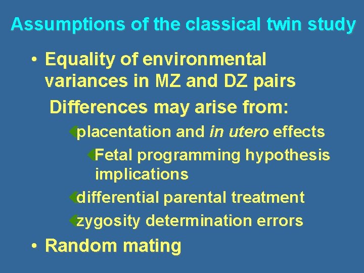 Assumptions of the classical twin study • Equality of environmental variances in MZ and