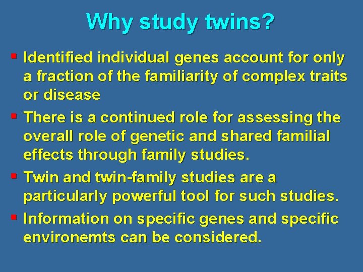 Why study twins? § Identified individual genes account for only § § § a