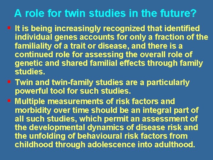 A role for twin studies in the future? § It is being increasingly recognized