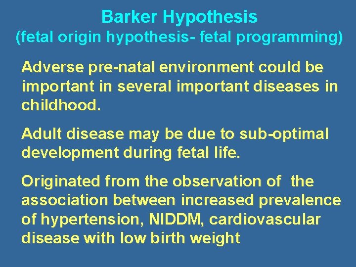 Barker Hypothesis (fetal origin hypothesis- fetal programming) Adverse pre-natal environment could be important in