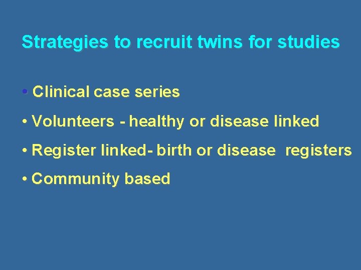 Strategies to recruit twins for studies • Clinical case series • Volunteers - healthy