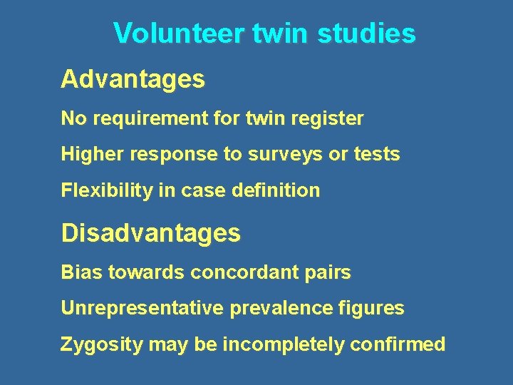 Volunteer twin studies Advantages No requirement for twin register Higher response to surveys or