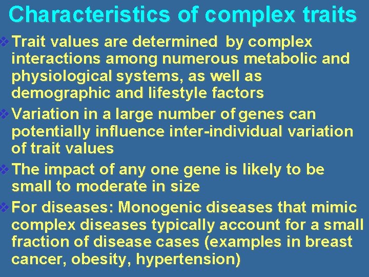 Characteristics of complex traits v Trait values are determined by complex interactions among numerous
