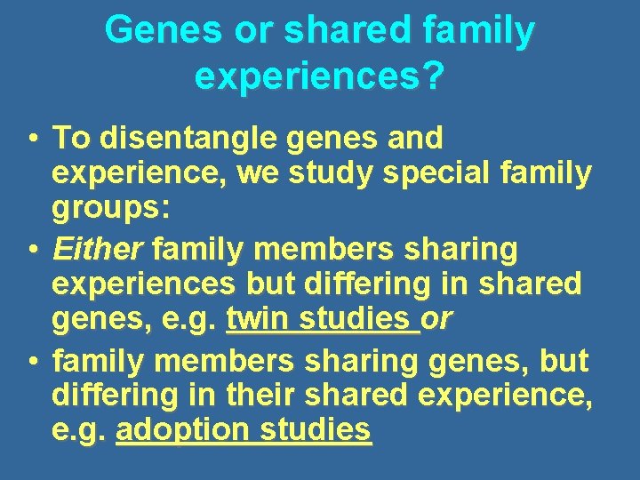 Genes or shared family experiences? • To disentangle genes and experience, we study special