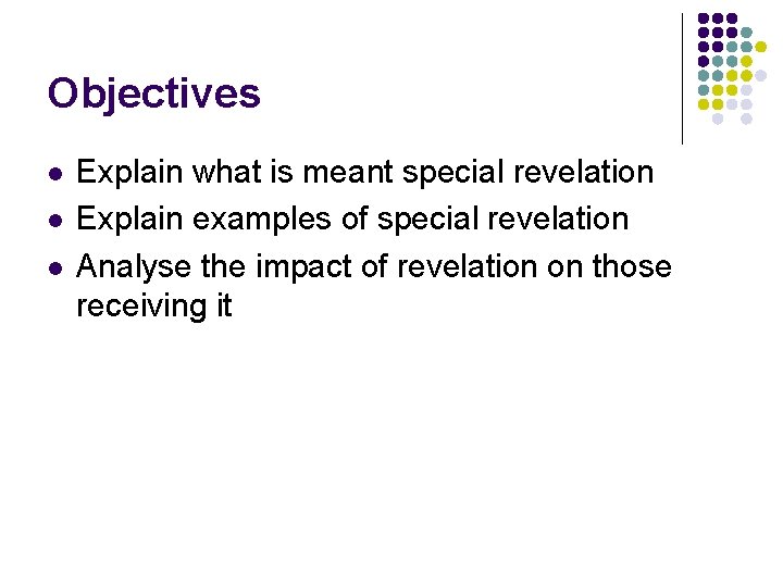 Objectives l l l Explain what is meant special revelation Explain examples of special