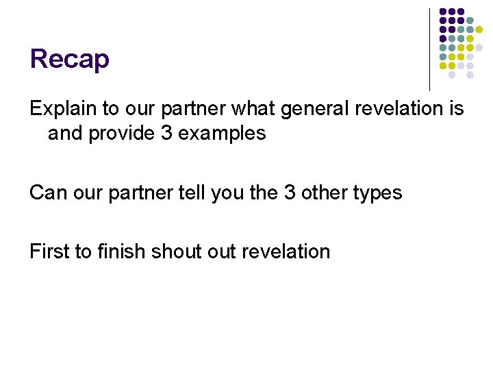 Recap Explain to our partner what general revelation is and provide 3 examples Can