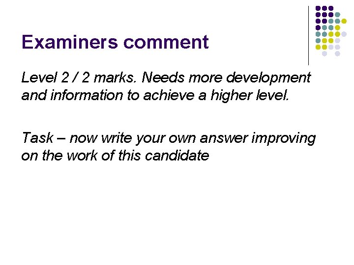 Examiners comment Level 2 / 2 marks. Needs more development and information to achieve