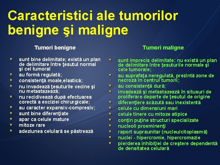 Caracteristici ale tumorilor benigne şi maligne Tumori benigne sunt bine delimitate; există un plan