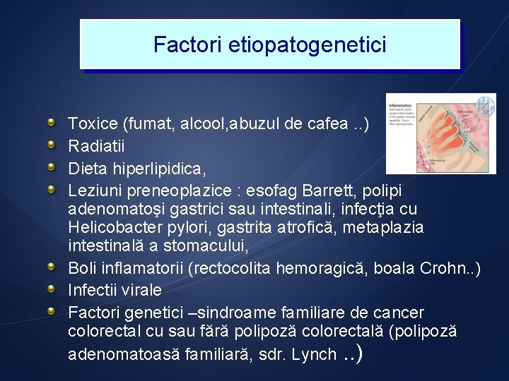 Factori etiopatogenetici Toxice (fumat, alcool, abuzul de cafea. . ) Radiatii Dieta hiperlipidica, Leziuni