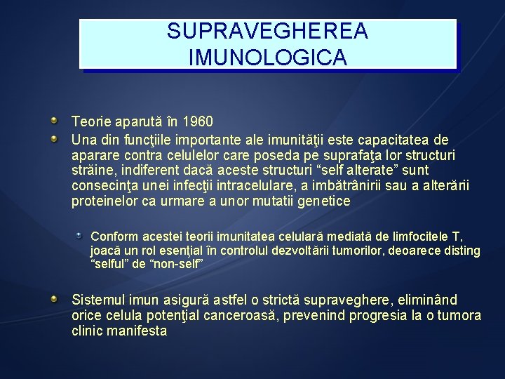 SUPRAVEGHEREA IMUNOLOGICA Teorie aparută în 1960 Una din funcţiile importante ale imunităţii este capacitatea