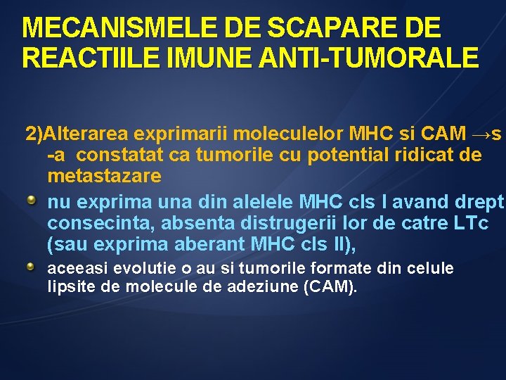 MECANISMELE DE SCAPARE DE REACTIILE IMUNE ANTI-TUMORALE 2)Alterarea exprimarii moleculelor MHC si CAM →s