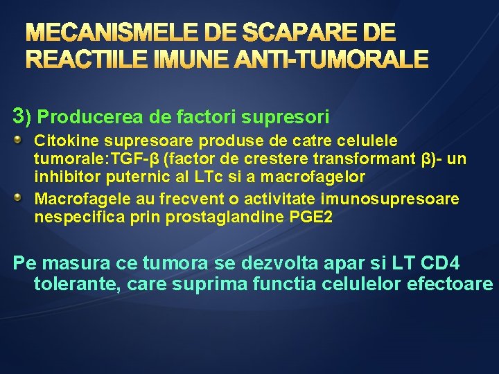 3) Producerea de factori supresori Citokine supresoare produse de catre celulele tumorale: TGF-β (factor