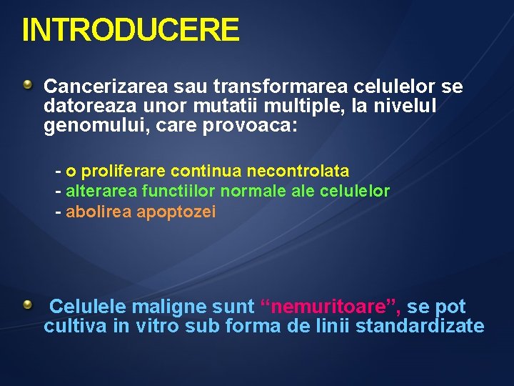 INTRODUCERE Cancerizarea sau transformarea celulelor se datoreaza unor mutatii multiple, la nivelul genomului, care