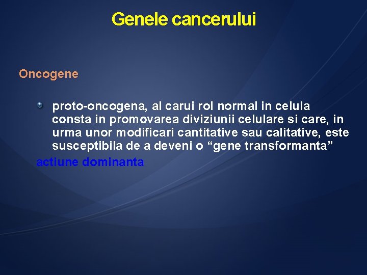 Genele cancerului Oncogene proto-oncogena, al carui rol normal in celula consta in promovarea diviziunii