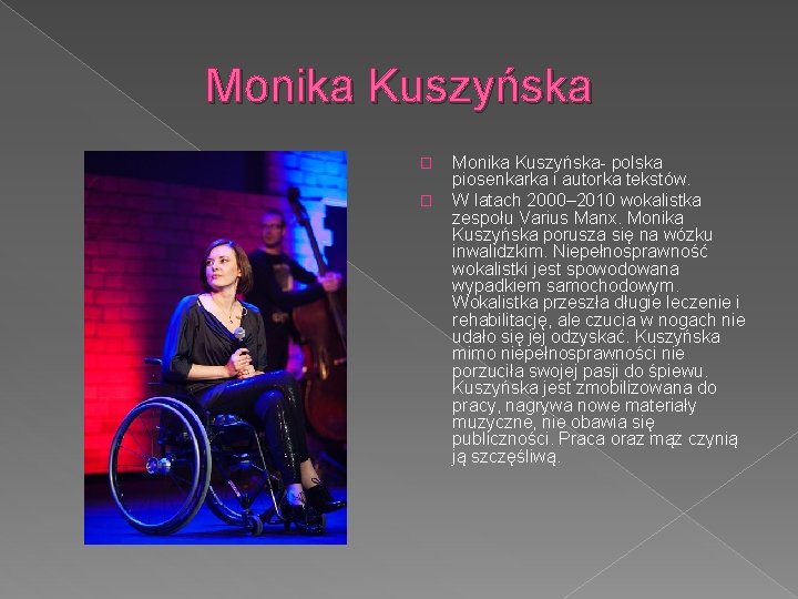Monika Kuszyńska � � Monika Kuszyńska- polska piosenkarka i autorka tekstów. W latach 2000–