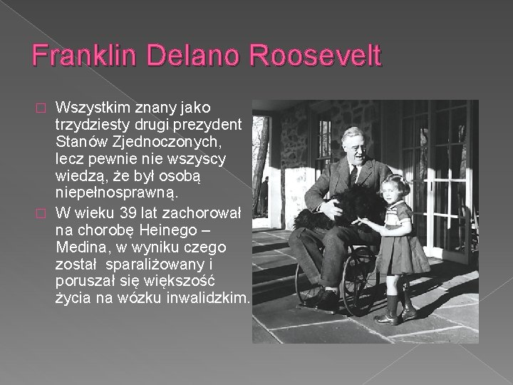 Franklin Delano Roosevelt Wszystkim znany jako trzydziesty drugi prezydent Stanów Zjednoczonych, lecz pewnie wszyscy