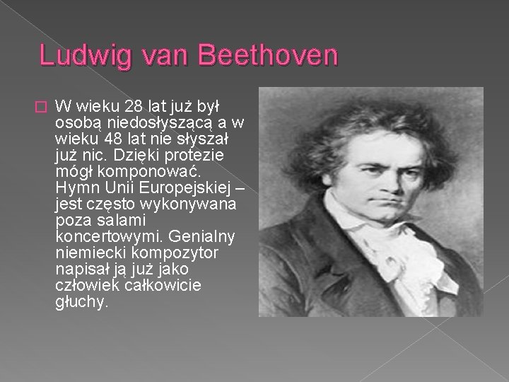 Ludwig van Beethoven � W wieku 28 lat już był osobą niedosłyszącą a w