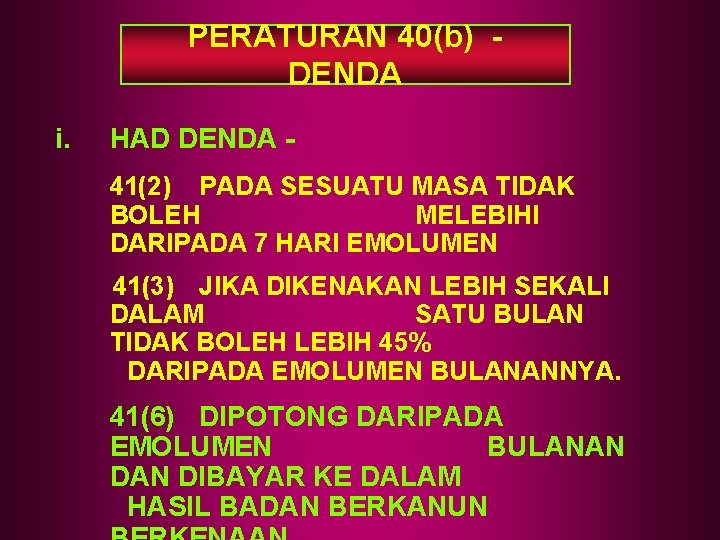 PERATURAN 40(b) DENDA i. HAD DENDA 41(2) PADA SESUATU MASA TIDAK BOLEH MELEBIHI DARIPADA PERATURAN 40(b) DENDA i. HAD DENDA 41(2) PADA SESUATU MASA TIDAK BOLEH MELEBIHI DARIPADA
