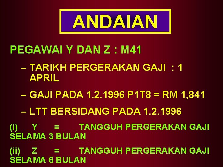 ANDAIAN PEGAWAI Y DAN Z : M 41 – TARIKH PERGERAKAN GAJI : 1 ANDAIAN PEGAWAI Y DAN Z : M 41 – TARIKH PERGERAKAN GAJI : 1