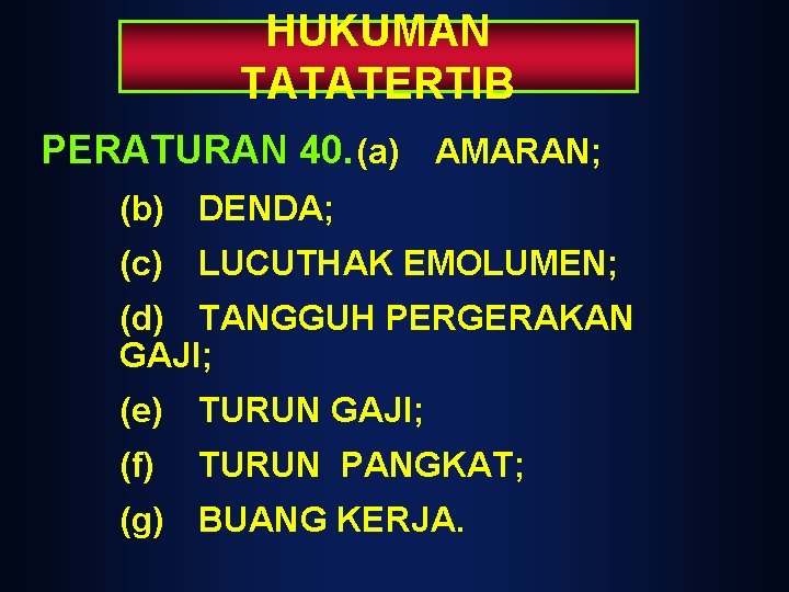 HUKUMAN TATATERTIB PERATURAN 40. (a) AMARAN; (b) DENDA; (c) LUCUTHAK EMOLUMEN; (d) TANGGUH PERGERAKAN HUKUMAN TATATERTIB PERATURAN 40. (a) AMARAN; (b) DENDA; (c) LUCUTHAK EMOLUMEN; (d) TANGGUH PERGERAKAN