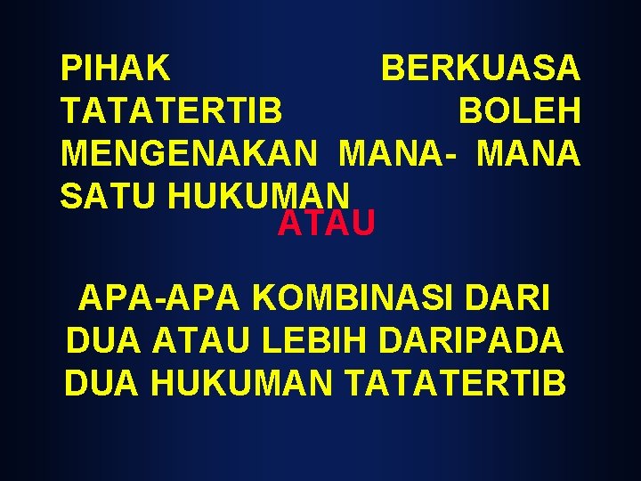 PIHAK BERKUASA TATATERTIB BOLEH MENGENAKAN MANA- MANA SATU HUKUMAN ATAU APA-APA KOMBINASI DARI DUA PIHAK BERKUASA TATATERTIB BOLEH MENGENAKAN MANA- MANA SATU HUKUMAN ATAU APA-APA KOMBINASI DARI DUA