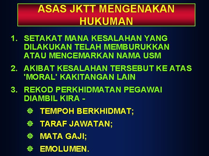 ASAS JKTT MENGENAKAN HUKUMAN 1. SETAKAT MANA KESALAHAN YANG DILAKUKAN TELAH MEMBURUKKAN ATAU MENCEMARKAN ASAS JKTT MENGENAKAN HUKUMAN 1. SETAKAT MANA KESALAHAN YANG DILAKUKAN TELAH MEMBURUKKAN ATAU MENCEMARKAN